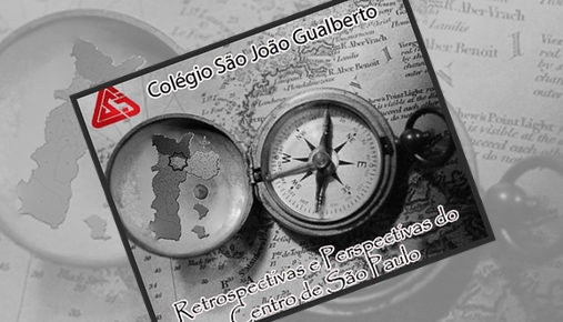 Retrospectivas e Perspectivas do Centro de So Paulo Colgio So Joo Gualberto